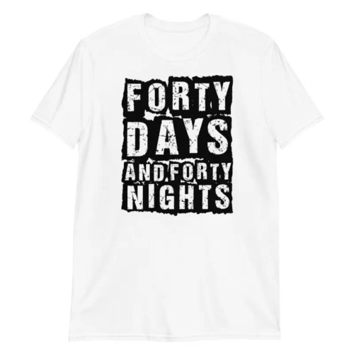 Forty Days and Forty Nights T-Shirt