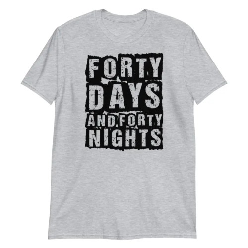 Forty Days and Forty Nights T-Shirt